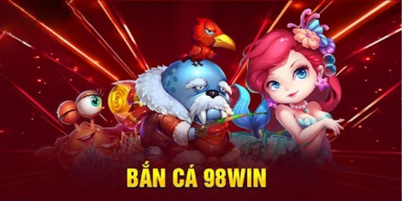 Bắn cá 98WIN