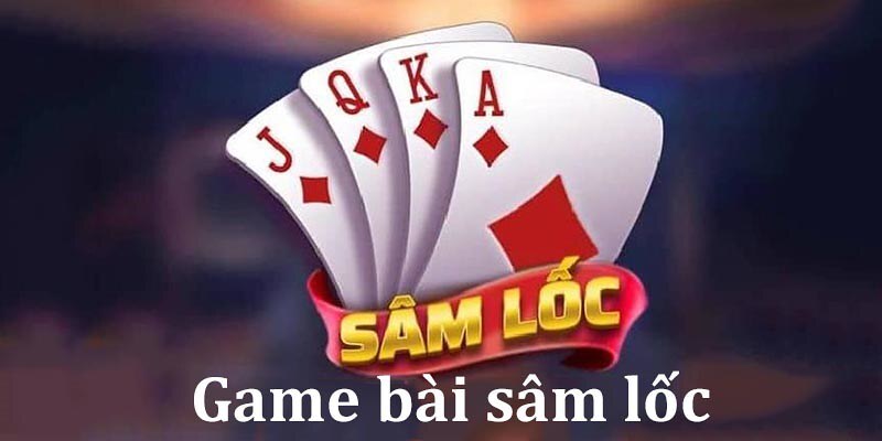 Game bài Sâm Lốc
