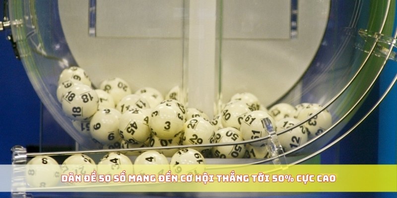 Dàn đề 50 số mang đến cơ hội thắng tới 50% cực cao