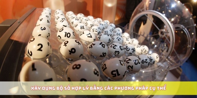 Xây dựng bộ số hợp lý bằng các phương pháp cụ thể