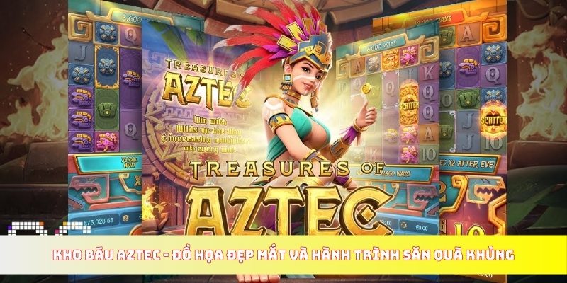 Kho báu Aztec - Đồ họa đẹp mắt và hành trình săn quà khủng