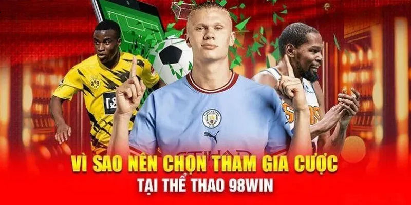 Lý do bạn nên chọn thể thao 98win đặt cược