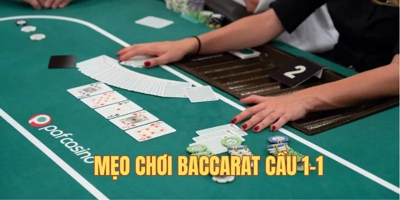 Mẹo chơi Baccarat là bắt cầu 1-1