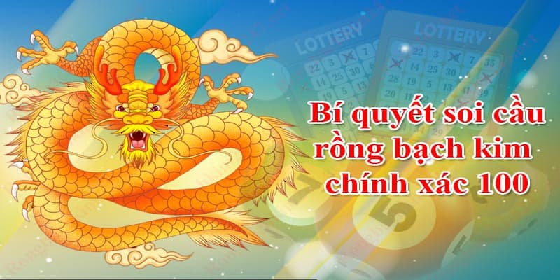 Bí quyết soi cầu rồng bạch kim chuẩn nhất